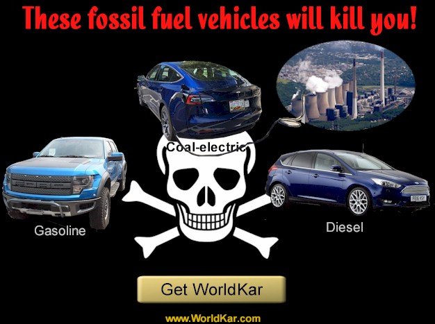 Fossil fuel vehicles will kill you! Vehicle emissions from gasoline, diesel and coal-electric vehicles account are pushing climate change disasters & cancer deaths sky high.